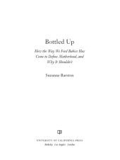 book Bottled up: how the way we feed babies has come to define motherhood, and why it shouldn't