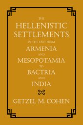 book The Hellenistic Settlements in the East from Armenia and Mesopotamia to Bactria and India