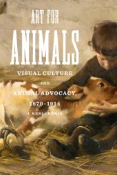 book Art for animals visual culture and animal advocacy, 1870-1914