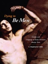 book Dying to be men: gender and language in early Christian martyr texts