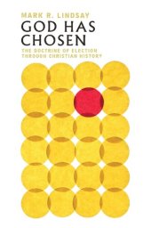 book God Has Chosen: The Doctrine of Election Through Christian History