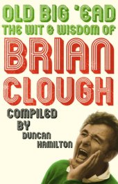 book Old big 'ead: the wit and wisdom of Brian Clough