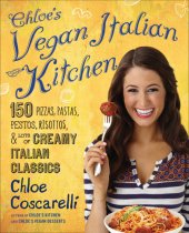 book Chloe's vegan Italian kitchen: 150 pizzas, pastas, pestos, risottos, & lots of creamy Italian classics