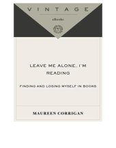 book Leave Me Alone, I'm Reading: Finding and Losing Myself in Books