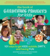 book The Book of Gardening Projects for Kids: 101 Ways to Get Kids Outside, Dirty, and Having Fun