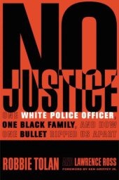 book No Justice: One White Police Officer, One Black Family, and How One Bullet Ripped Us Apart