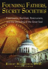 book Founding fathers, secret societies: Freemasons, Illuminati, Rosicrucians, and the decoding of the Great Seal