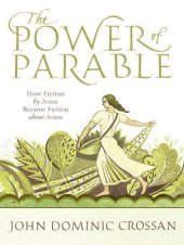 book The Power of Parable: How Fiction by Jesus Became Fiction about Jesus