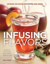 book Infusing flavors: recipes for oils, vinegars, sauces, bitters, waters & more