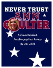 book Never trust Ann Coulter: an unauthorized, autobiographical parody