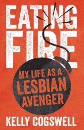 book Eating Fire: My Life as a Lesbian Avenger