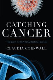 book Catching cancer: the quest for its viral and bacterial causes