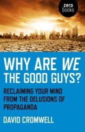 book Why are we the good guys?: reclaiming your mind from the delusions of propaganda