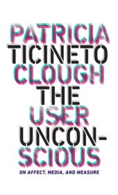 book The User Unconscious: On Affect, Media, and Measure