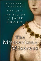 book Mysterious Mistress: the Life and Legend of Jane Shore