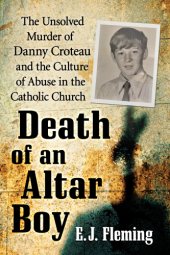 book Death of an altar boy: the unsolved murder of Danny Croteau