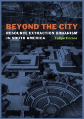 book Beyond the city: resource extraction urbanism in South America