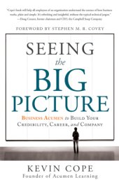 book Seeing the big picture: business acumen to build your credibility, career, and company