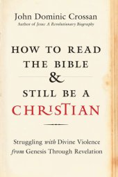 book How to Read the Bible and Still Be a Christian Struggling with Divine Violence from Genesis Through Revelation