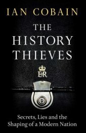 book The History Thieves: Secrets, Lies and the Shaping of a Modern Nation