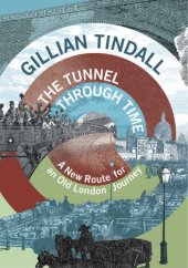 book The tunnel through time: a new route for an old London journey