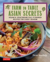 book Farm to table Asian secrets: vegan & vegetarian full-flavored recipes for every season