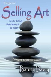 book The Zen of Selling Art: Essays on Art Business Success