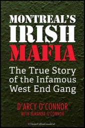 book Montreal's irish mafia: the true story of the infamous west end gang