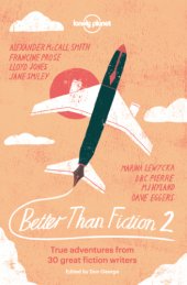 book Better Than Fiction 2: True Adventures from 30 Great Fiction Writers