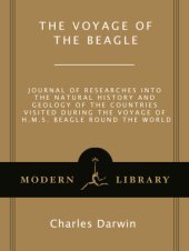 book The voyage of the Beagle: journal of researches into the natural history and geology of the countries visited during the voyage of H.M.S. Beagle round the world