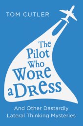 book The pilot who wore a dress: and other dastardly lateral thinking mysteries