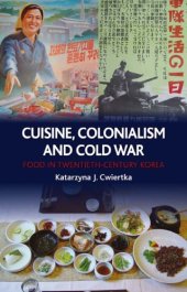 book Cuisine, Colonialism and Cold War: Food in Twentieth-Century Korea