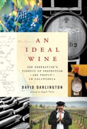 book An ideal wine: one generation's pursuit of perfection-- and profit-- in California