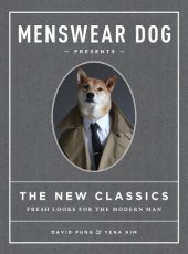 book Menswear Dog presents: the new classics: fresh looks for the modern man