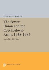 book The Soviet Union and the Czechoslovak Army, 1948-1963: uncertain allegiance