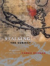 book Stalking the subject: modernism and the animal