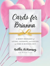 book Cards for Brianna: a mom's messages of living, laughing, and loving as time is running out