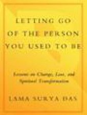 book Letting go of the person you used to be: lessons on change, loss, and spiritual transformation