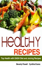 book Healthy Recipes: Top Health with DASH Diet and Juicing Recipes