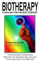 book BIOTHERAPY: A Healing for the 21st Century: The Eastern European Method of Energy Balancing That Anyone Can Master