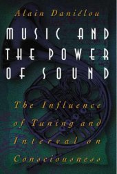 book Music and the Power of Sound: The Influence of Tuning and Interval on Consciousness