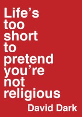 book Life's Too Short to Pretend You're Not Religious