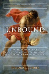 book Unbound: How Eight Technologies Made Us Human, Transformed Society, and Brought Our World to the Brink