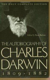 book The autobiography of Charles Darwin, 1809-1882: with original omissions restored