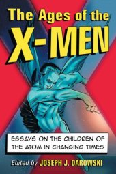 book The Ages of the X-Men: Essays on the Children of the Atom in Changing Times