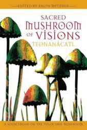 book Sacred mushroom of visions: teonanácatl: a sourcebook on the psilocybin mushroom