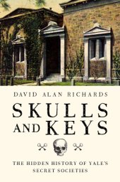 book Skulls and keys - the hidden history of yale`s secret societies