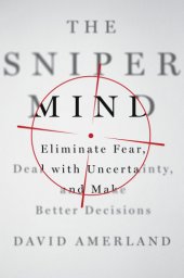 book The sniper mind: eliminate fear, deal with uncertainty, and make better decisions