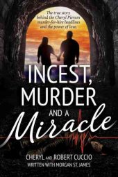 book Incest, Murder and a Miracle: The true story behind the Cheryl Pierson murder-for-hire headlines