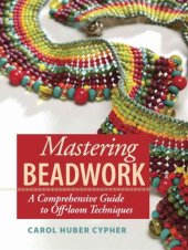 book Mastering beadwork: a comprehensive guide to off-loom techniques